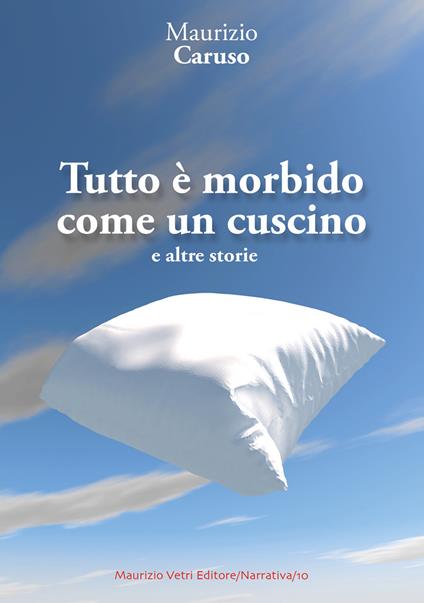 Tutto è morbido come un cuscino e altre storie - Maurizio Caruso - copertina