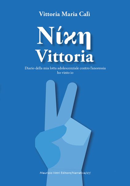 Vittoria. Diario adolescenziale della mia lotta contro l'anoressia - Maria Vittoria Calì - copertina