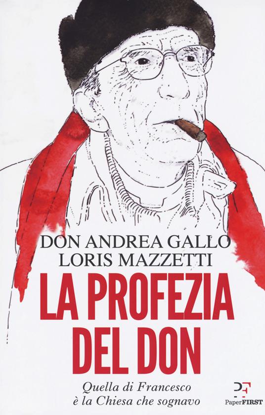 La profezia del don. Quella di Francesco è la Chiesa che sognavo - Andrea Gallo,Loris Mazzetti - copertina