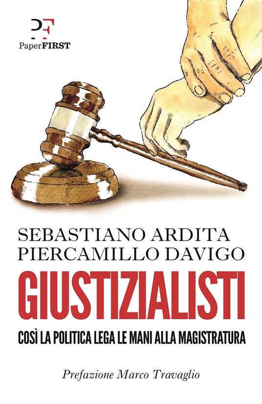 Giustizialisti. Così la politica lega le mani alla magistratura - Ardita,  Sebastiano - Davigo, Piercamillo - Ebook - EPUB2 con Adobe DRM | IBS