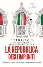 La repubblica degli impuniti. Così la prescrizione e le leggi vergogna salvano i potenti