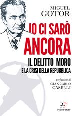 Io ci sarò ancora. Il delitto Moro e la crisi della Repubblica