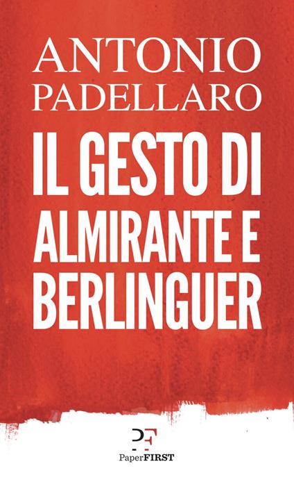 Il gesto di Almirante e Berlinguer - Antonio Padellaro - ebook