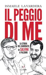 Il peggio di me. La storia del candidato di Salvini a Palermo