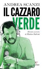 Il cazzaro verde. Ritratto scorretto di Matteo Salvini