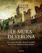 Le mura di Verona. Da castrum romano a fortezza austriaca: storia di un capolavoro d'arte militare-The walls of Verona. From Roman Castrum to Austrian Fortress: History of a Masterpiece of Military Art. Ediz. illustrata