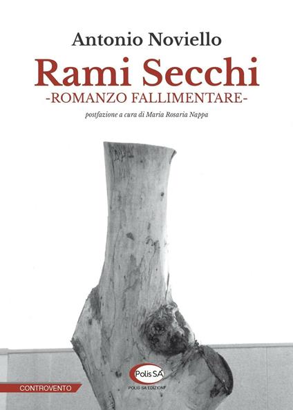 Rami secchi. Romanzo fallimentare - Antonio Noviello - copertina