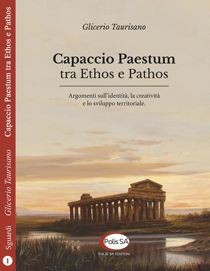 Capaccio Paestum tra ethos e pathos. Argomenti sull'identità, la creatività e lo sviluppo territoriale - Glicerio Taurisano - copertina