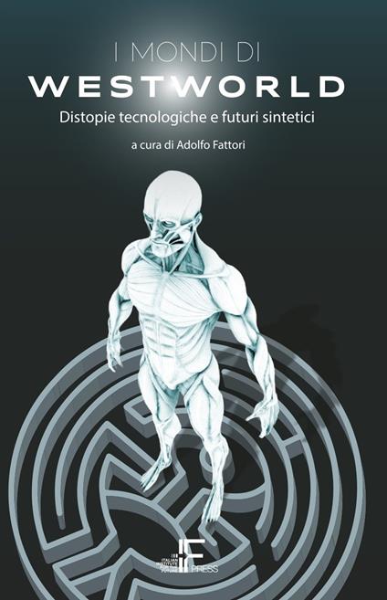 I mondi di Westworld. Distopie tecnologiche e futuri sintetici - copertina