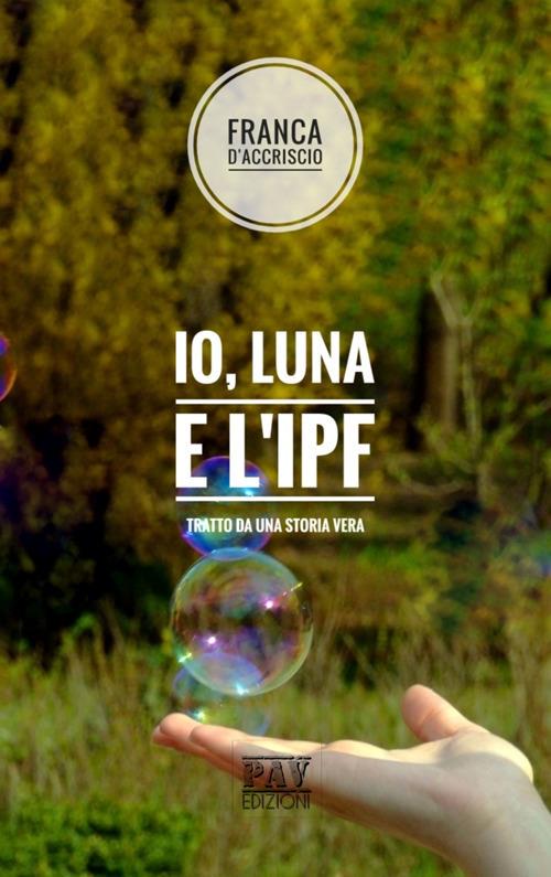 Io, Luna e l'IPF - Franca D'Accriscio - copertina