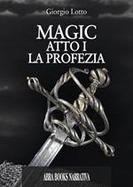 Atto I. La profezia. Magic. Vol. 1