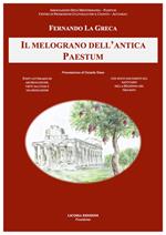 Il melograno dell'antica Paestum. Fonti letterarie e archeologiche, virtù salutari e valorizzazione. Con nuovi documenti sul santuario della Madonna del Granato