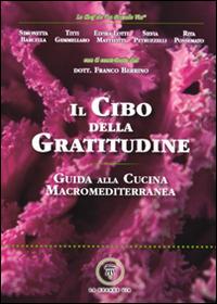 Il cibo della gratitudine. Guida alla cucina macromediterranea - Simonetta Barcella,Titti Gemmellaro,Elvira Lotti Matteotti - copertina