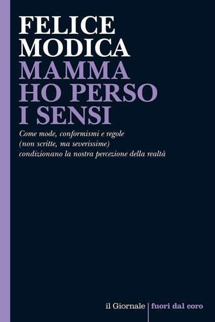 Mamma ho perso i sensi. Come mode, conformismi e regole (non scritte, ma severissime) condizionano la nostra percezione della realtà - Felice Modica - ebook