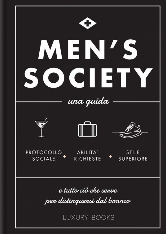 Men's society. Una guida e tutto ciò che serve per distinguersi dal branco - Alessia Degano - ebook