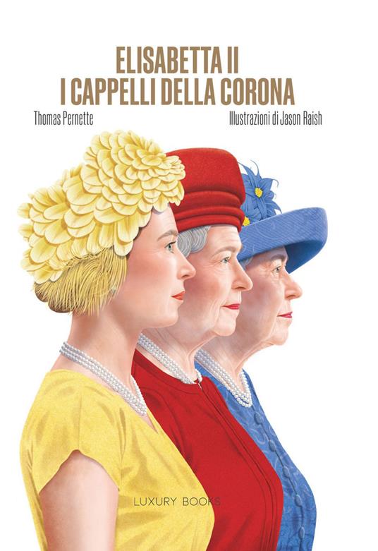 Elisabetta II. I cappelli della corona. Ediz. illustrata - Thomas Pernette,Jason Raish,Maurizia De Martin - ebook