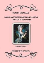 Maria Antonietta D'Asburgo-Lorena. I misteri di Versailles