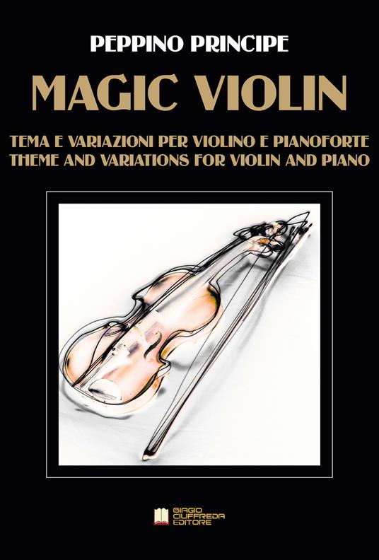 Magic violin. Tema e variazioni per violino e pianoforte - Peppino Principe  - Libro - Biagio Ciuffreda - | IBS