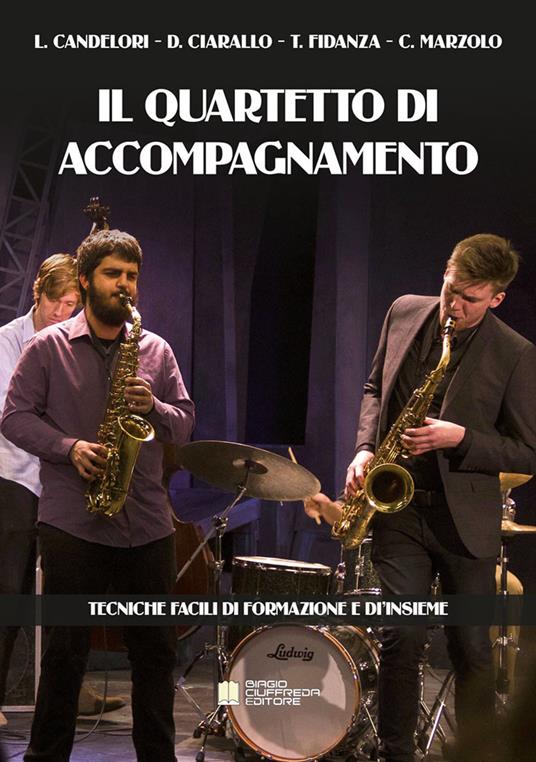 Il quartetto di accompagnamento. Tecniche facili di formazione e d'insieme - Luigi Candelori,Davide Ciarallo,Toni Fidanza - copertina