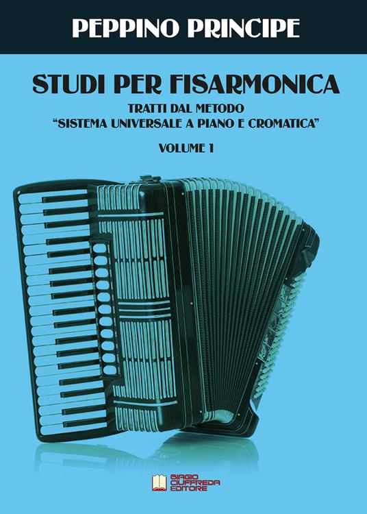 Studi per fisarmonica. Tratti dal metodo sistema universale a piano e  cromatica. Vol. 1 - Peppino Principe - Libro - Biagio Ciuffreda - | IBS