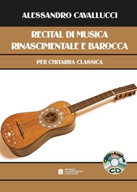 Recital di musica rinascimentale e barocca per chitarra classica. Con  CD-Audio - Alessandro Cavallucci - Libro - Biagio Ciuffreda - | IBS
