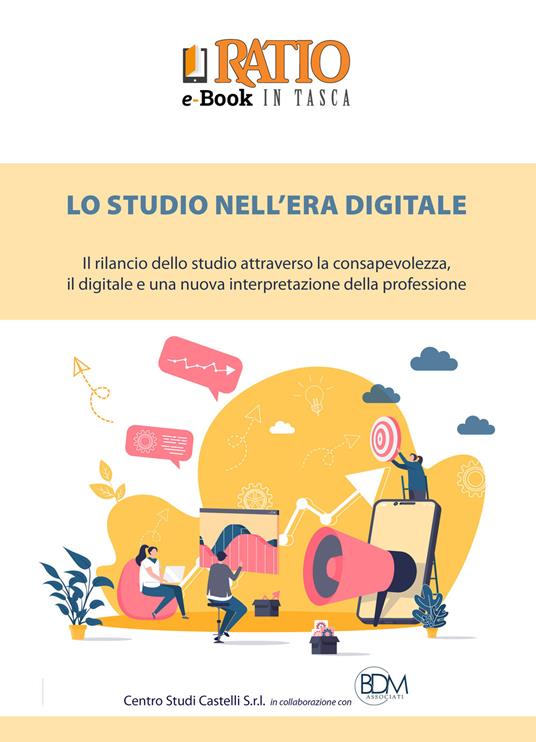 Lo studio nell'era digitale. Il rilancio dello studio attraverso la consapevolezza, il digitale e una nuova interpretazione della professione - copertina