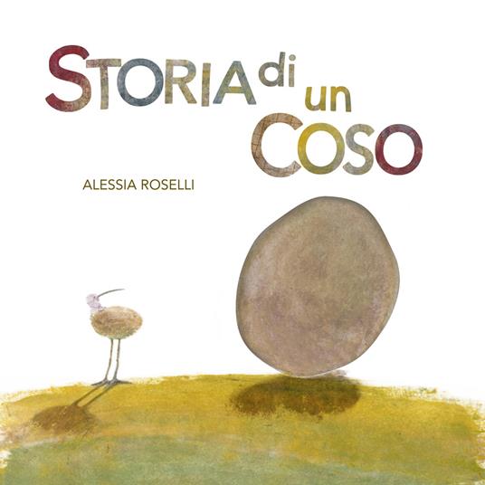 Storia di un coso. Ediz. illustrata - Alessia Roselli - copertina