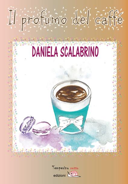 Il profumo del caffé - Daniela Scalabrino - copertina