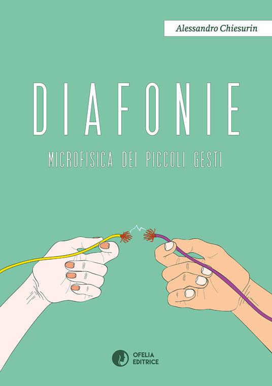 Diafonie. Microfisica dei piccoli gesti - Alessandro Chiesurin - copertina