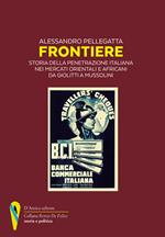 Frontiere. Storia della penetrazione italiana nei mercati orientali e africani da Giolitti a Mussolini