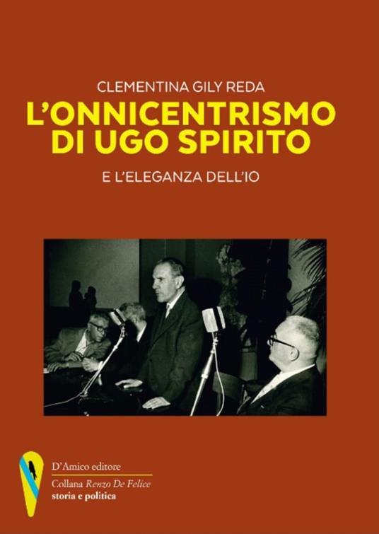 L' onnicentrismo di Ugo Spirito e l'eleganza dell'io - Clementina Gily Reda - copertina