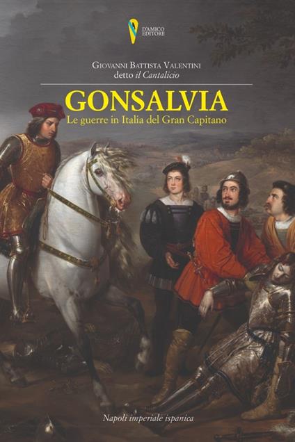 Gonsalvia. Le guerre in Italia del Gran Capitano - Giambattista Cantalicio - copertina