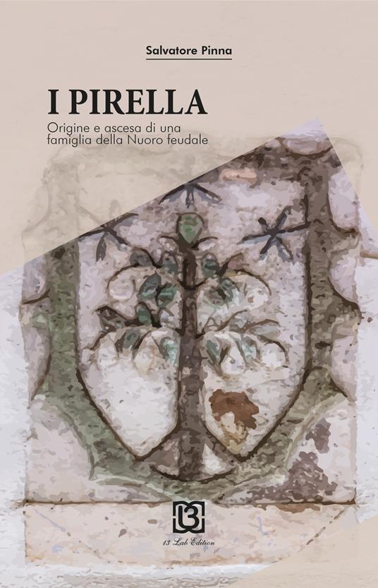 I Pirella. Origine e ascesa di una famiglia della Nuoro feudale - Salvatore Pinna - copertina