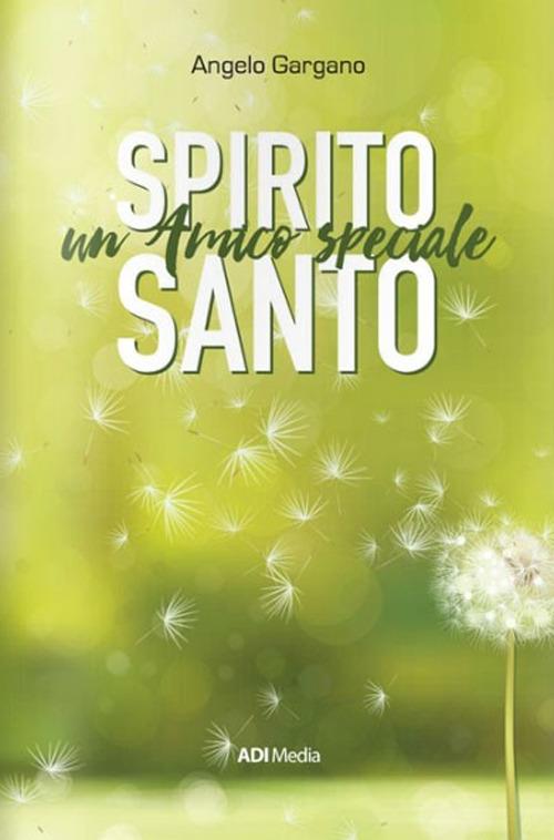 Spirito Santo. Un amico speciale - Angelo Gargano - copertina