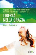 Libertà nella grazia. Viaggio di una donna dal fondamentalismo alla fede, passando per il fallimento