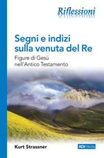 Segni e indizi sulla venuta del Re. Figure di Gesù nell'Antico Testamento