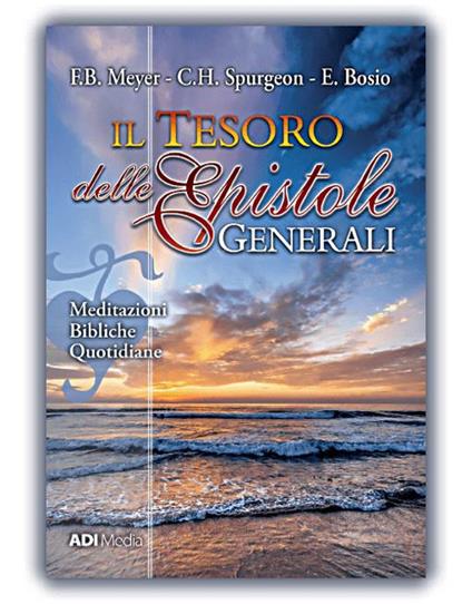 Il tesoro delle epistole generali. Meditazioni bibliche quotidiane. Nuova ediz. - F. B. Meyer,Charles Haddon Spurgeon,E. Bosio - copertina