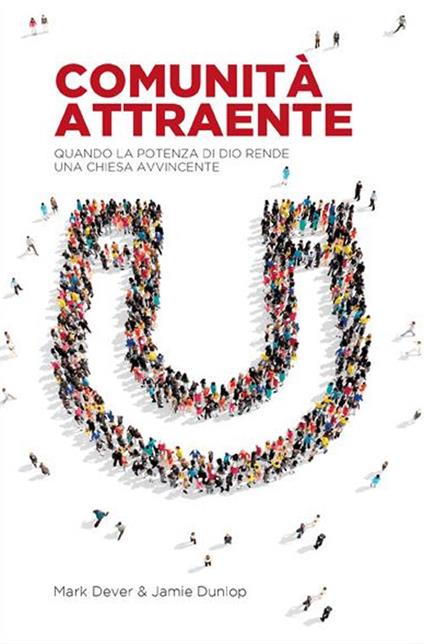 Comunità attraente. Quando la potenza di Dio rende una chiesa avvincente - Jamie Dunlop,Mark Dever - copertina