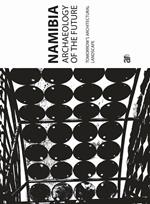  Namibia Archaeology Of The Future (Titolo Venduto Esclusivamente sul Sito Dell'editore)