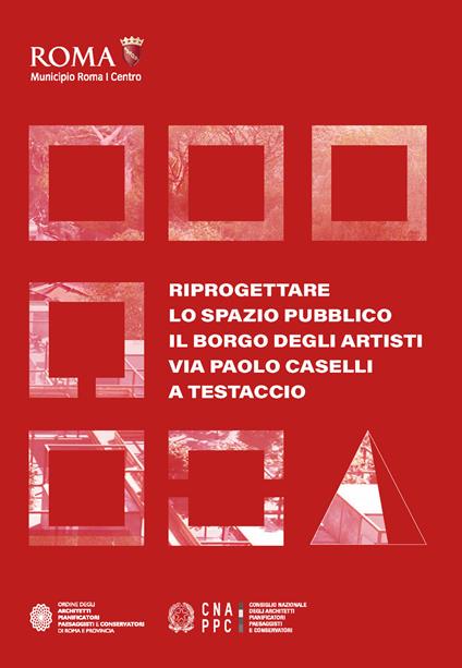 Riprogettare lo spazio pubblico: il borgo degli artisti via Paolo Caselli a Testaccio - Chiara Cecilia Cuccaro,Mattia Darò,Piero Giansantelli - copertina