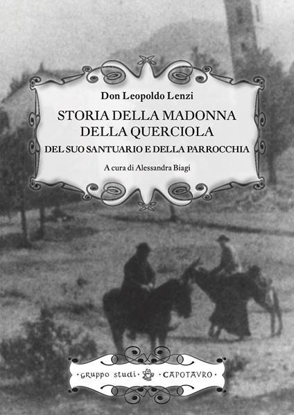 Storia della Madonna della Querciola, del suo santuario e della parrocchia - Leopoldo Lenzi - copertina