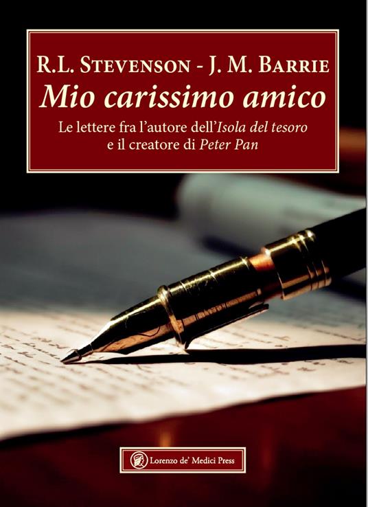 Mio carissimo amico. Le lettere fra l’autore dell’«Isola del tesoro» e il creatore di «Peter Pan» - Robert Louis Stevenson,James Matthew Barrie - copertina