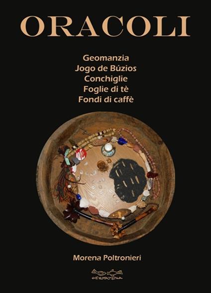 Oracoli. Geomanzia, Jogo De Buzios, conchiglie, foglie di té e fondi di caffé - Morena Poltronieri - copertina