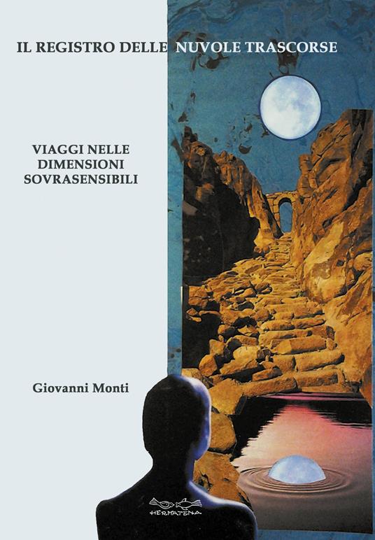 Il registro delle nuvole trascorse. Viaggi nelle dimensioni sovrasensibili - Giovanni Monti - copertina