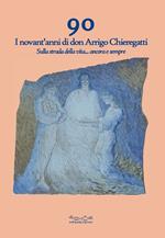 90. I novant'anni di don Arrigo Chieregatti. Sulla strada della vita... ancora e sempre