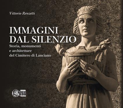 Immagini dal silenzio. Storia, monumenti e architetture del cimitero di Lanciano. Ediz. per la scuola - Vittorio Renzetti - copertina