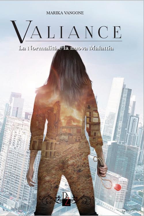 Valiance. La normalità è la nuova malattia - Marika Vangone - copertina