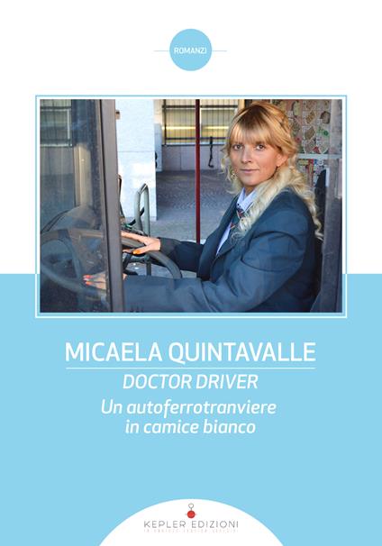 Doctor Driver. Un autoferrotranviere in camice bianco - Micaela Quintavalle - ebook