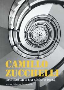 Image of Camillo Zucchelli. Architettura tra cielo e terra. Ediz. a colori