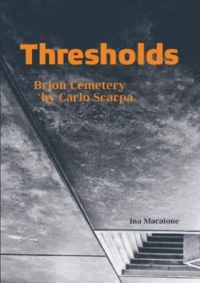 Thresholds. Brion cemetery by Carlo Scarpa - Ina Macaione - copertina